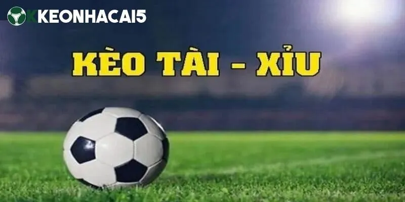 Kèo tài xỉu là gì?